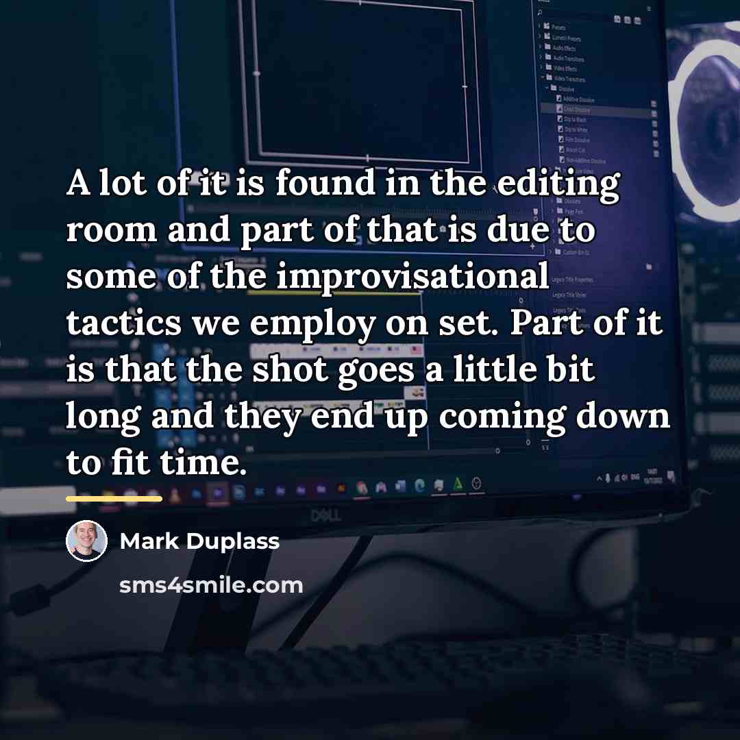 “A lot of it is found in the editing room…” quote by Mark Duplass