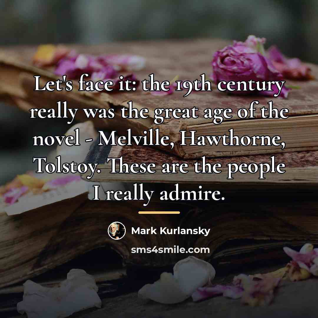 “Let's face it: the 19th century really was the great…” quote by Mark Kurlansky