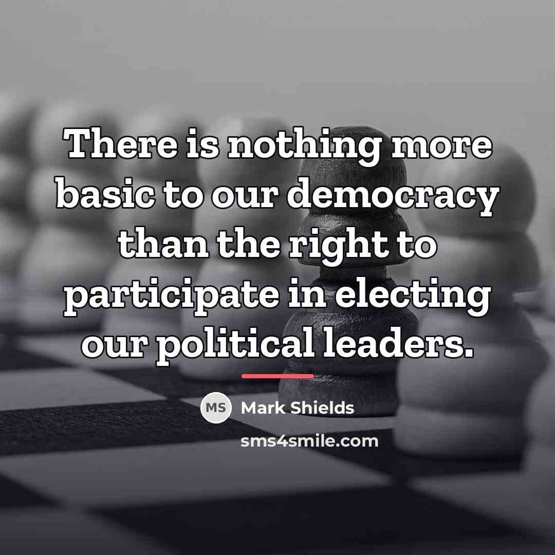 “There is nothing more basic to our democracy than the…” quote by Mark Shields
