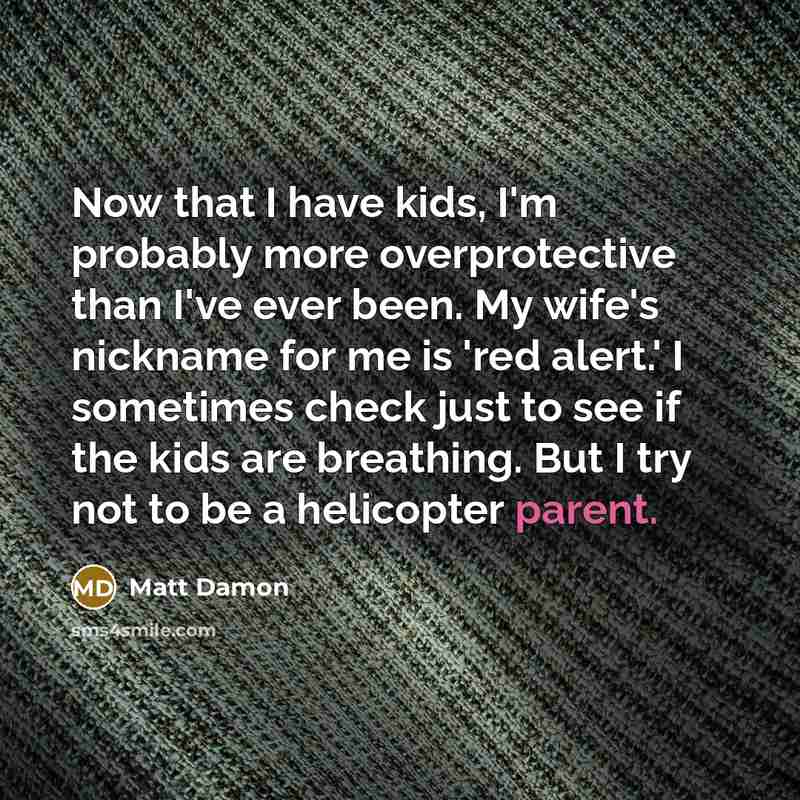 “Now that I have kids, I'm probably more overprotective than…” quote by Matt Damon