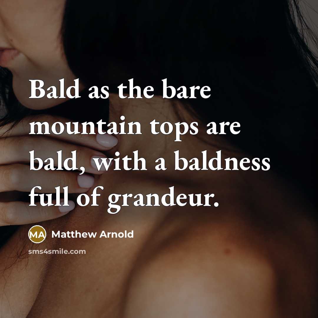 “Bald as the bare mountain tops are bald, with a…” quote by Matthew Arnold