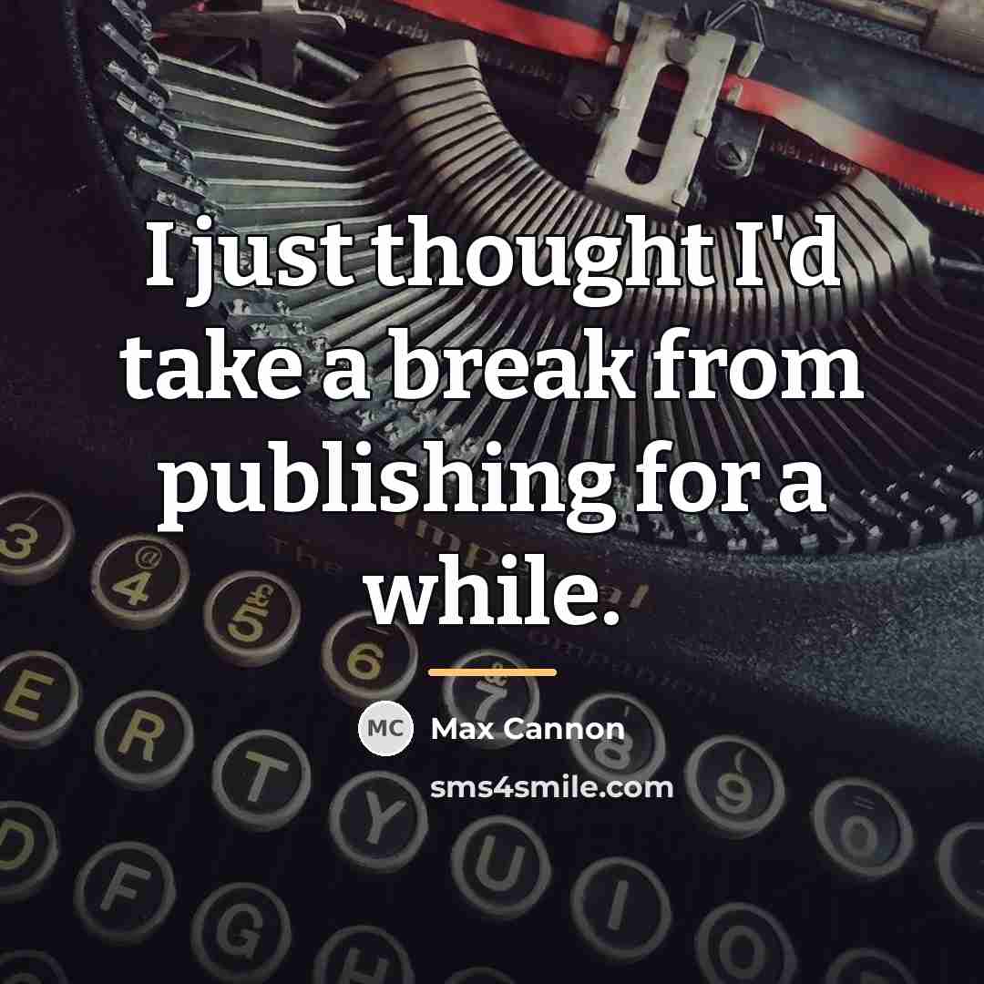 “I just thought I'd take a break from publishing for…” quote by Max Cannon
