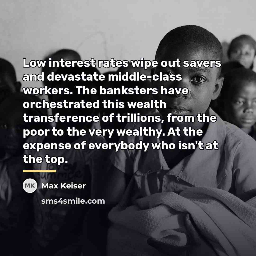 “Low interest rates wipe out savers and devastate middle-class workers.…” quote by Max Keiser
