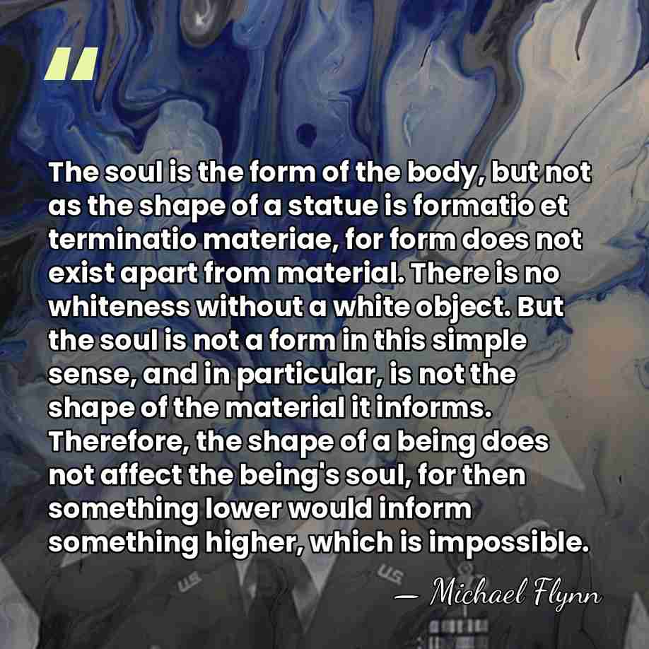 The soul is the form of the body, but not as the&hellip; - Michael Flynn