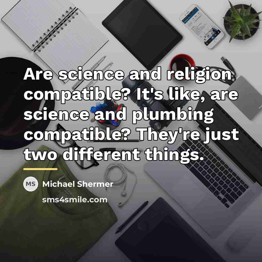 “Are science and religion compatible? It's like, are science and…” quote by Michael Shermer