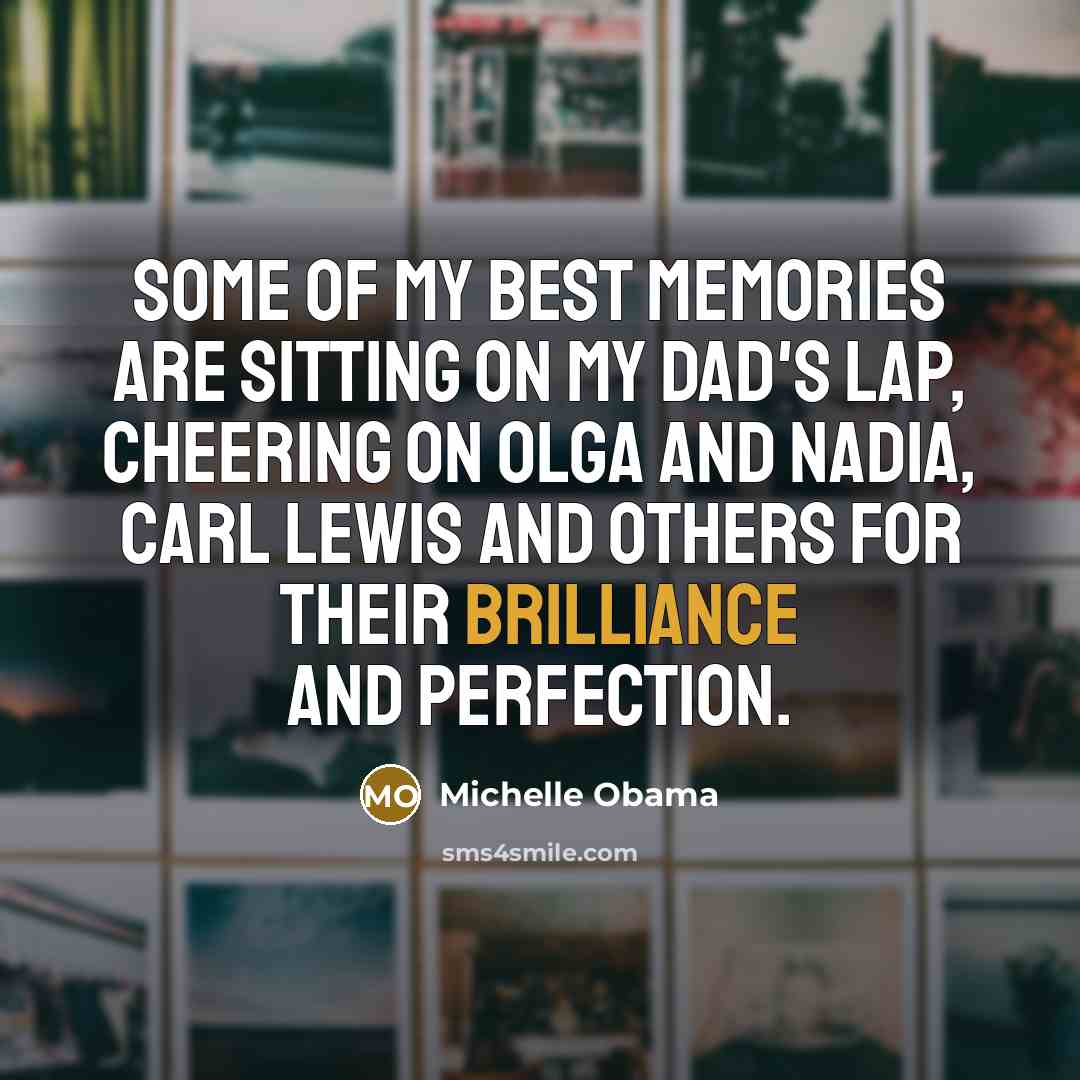 “Some of my best memories are sitting on my dad's…” quote by Michelle Obama