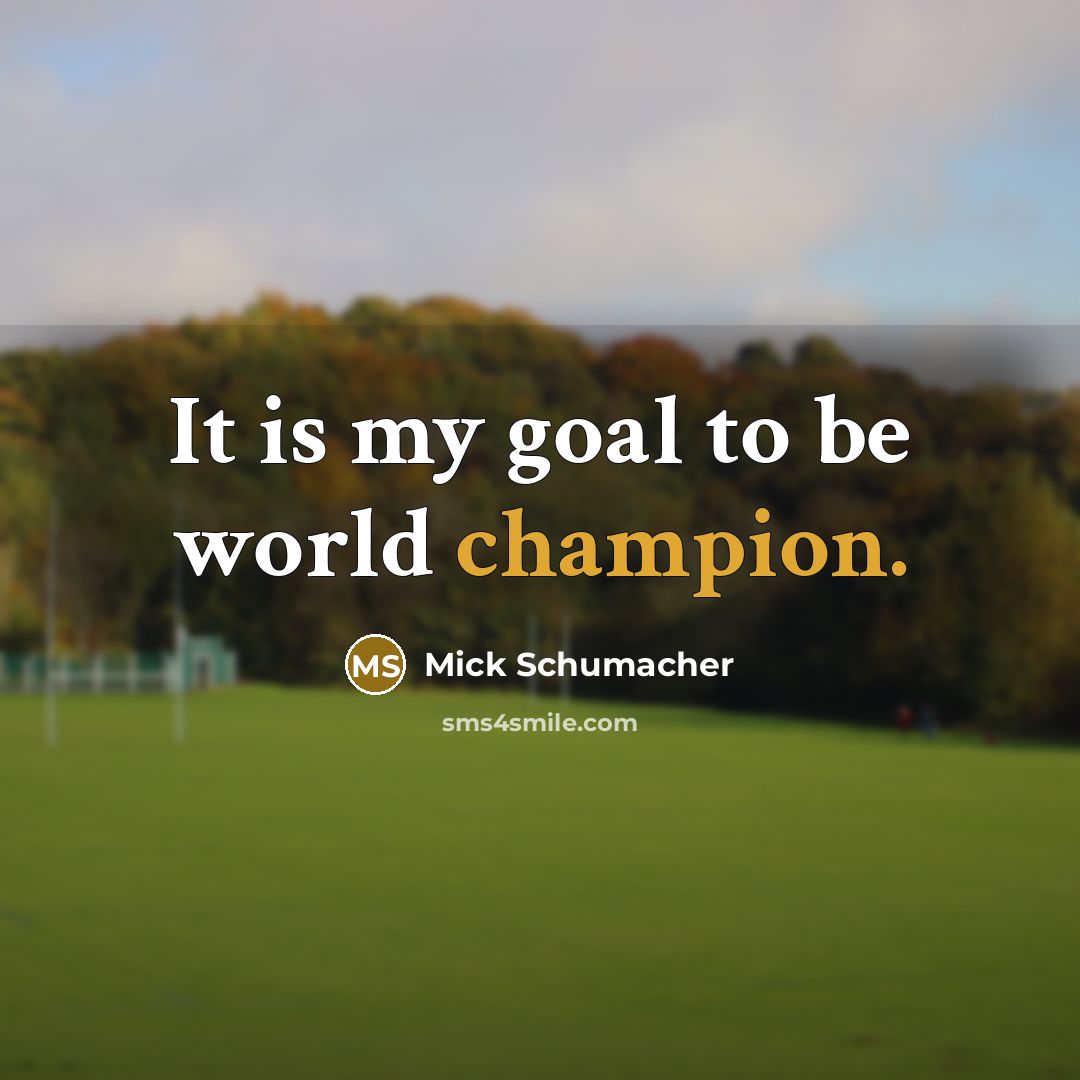 “It is my goal to be world champion.…” quote by Mick Schumacher