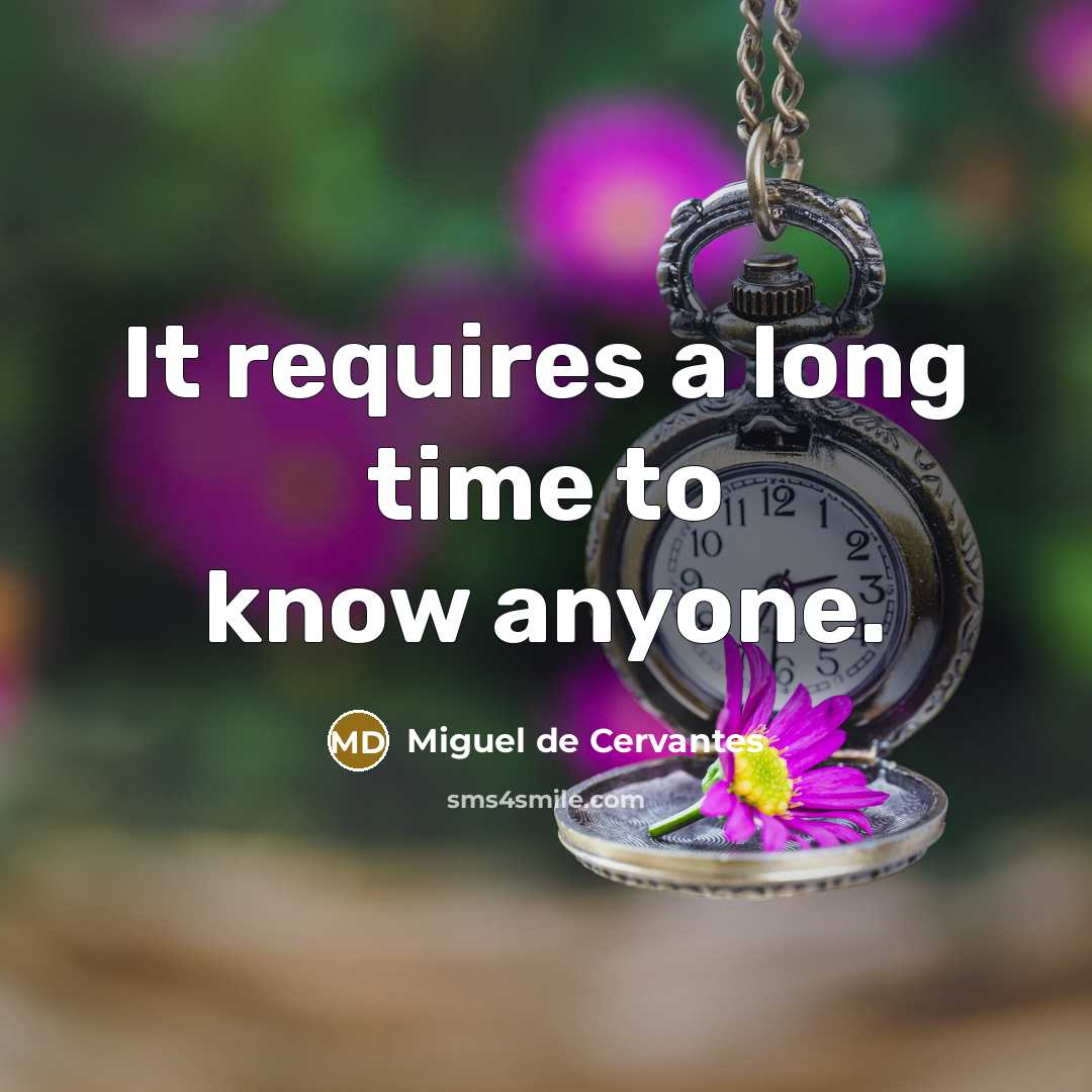“It requires a long time to know anyone.…” quote by Miguel de Cervantes