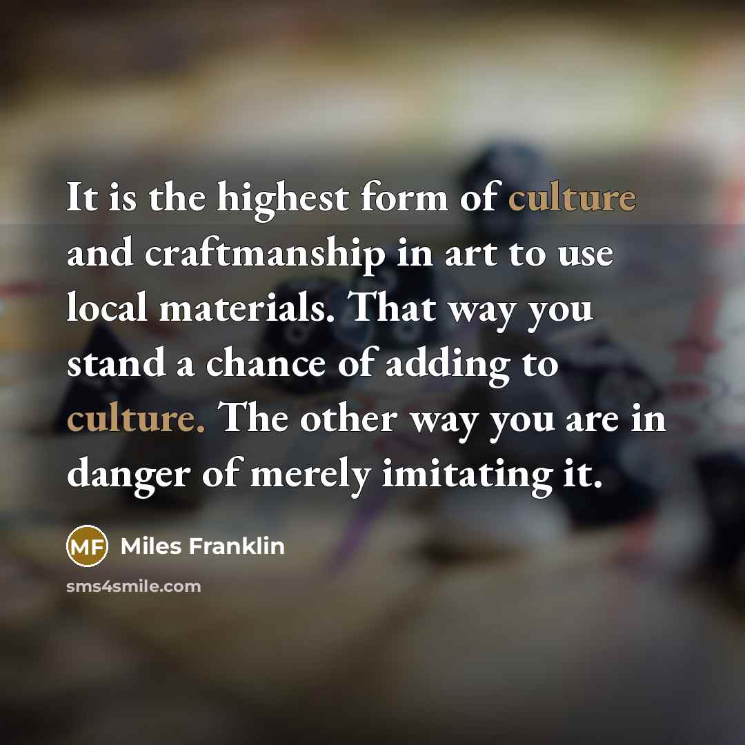“It is the highest form of culture and craftmanship in…” quote by Miles Franklin