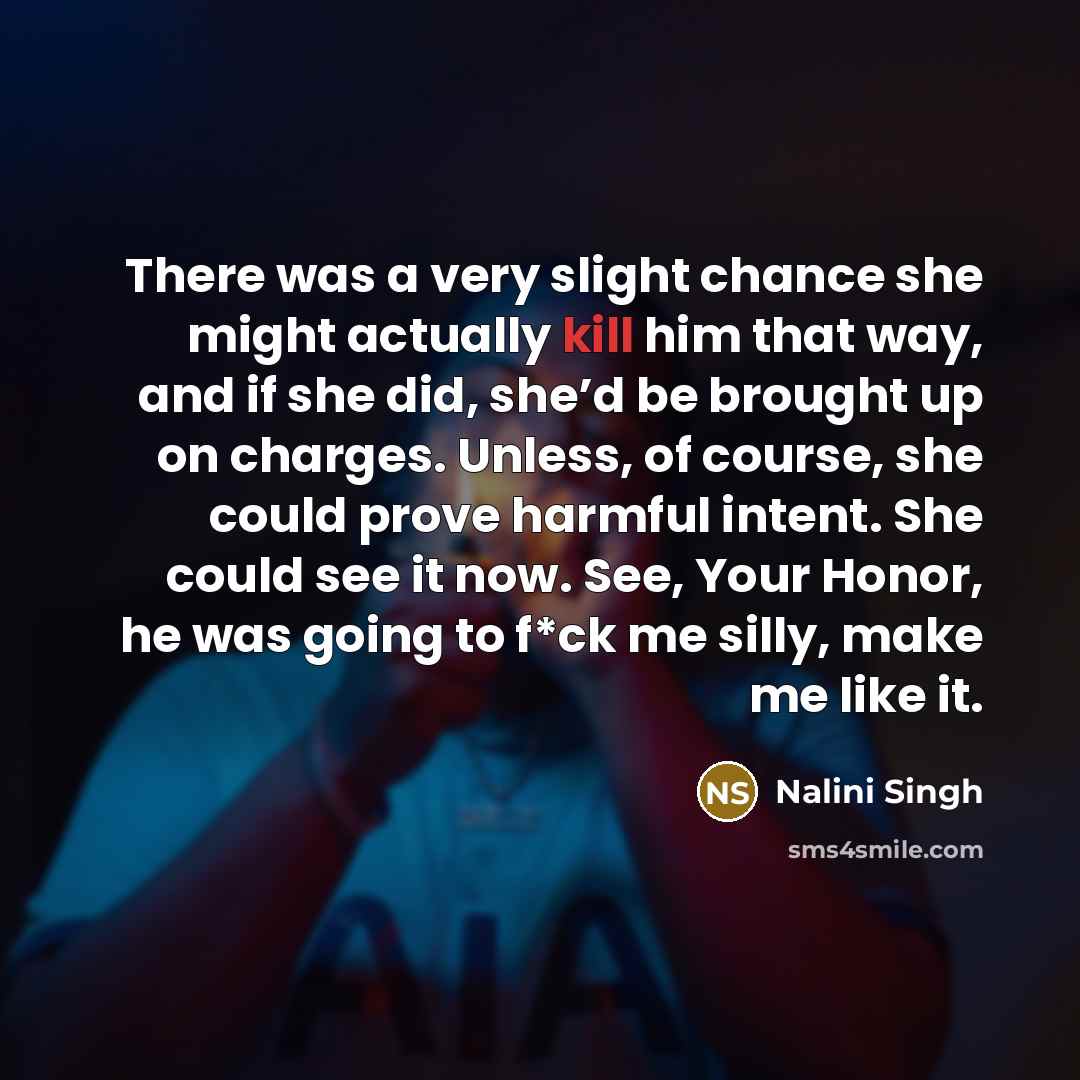 “There was a very slight chance she might actually kill…” quote by Nalini Singh