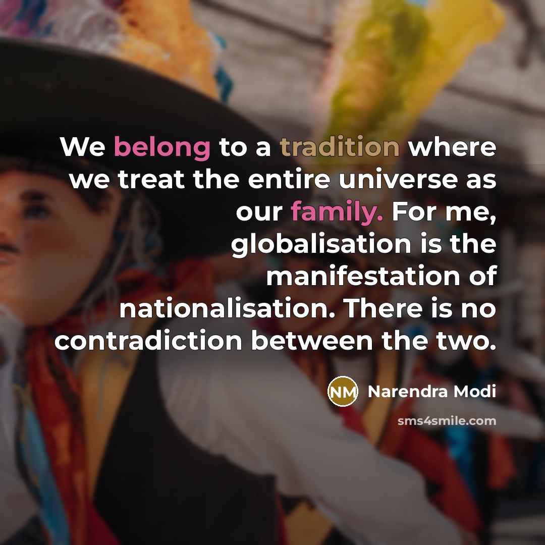 “We belong to a tradition where we treat the entire…” quote by Narendra Modi