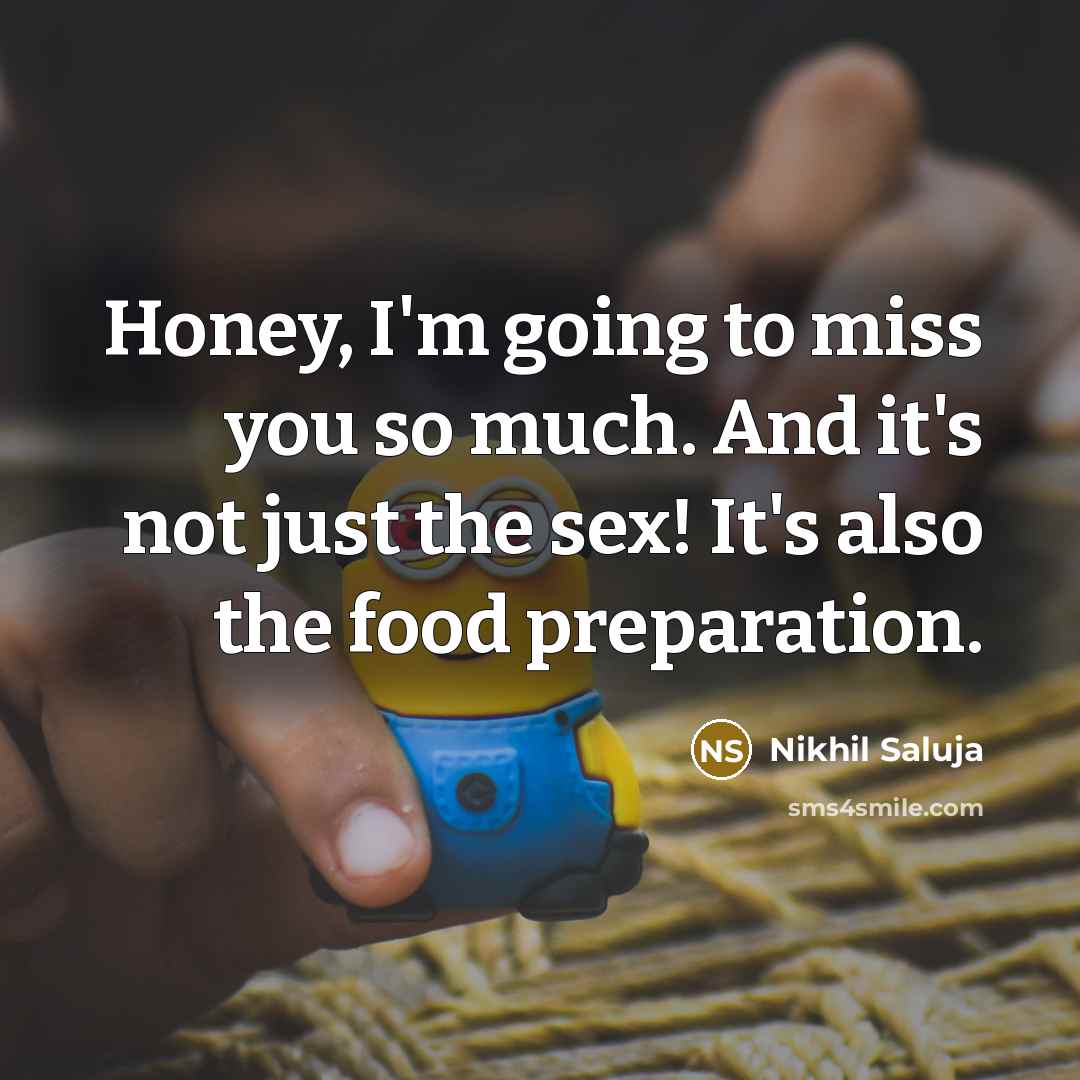 “Honey, I'm going to miss you so much. And it's…” quote by Nikhil Saluja