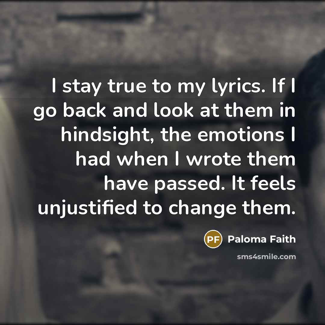 “I stay true to my lyrics. If I go back…” quote by Paloma Faith
