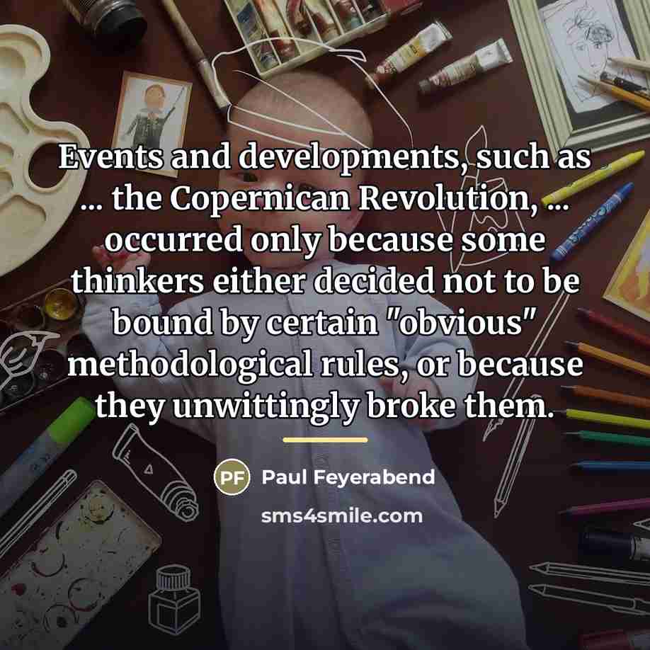 “Events and developments, such as ... the Copernican Revolution, ...…” quote by Paul Feyerabend