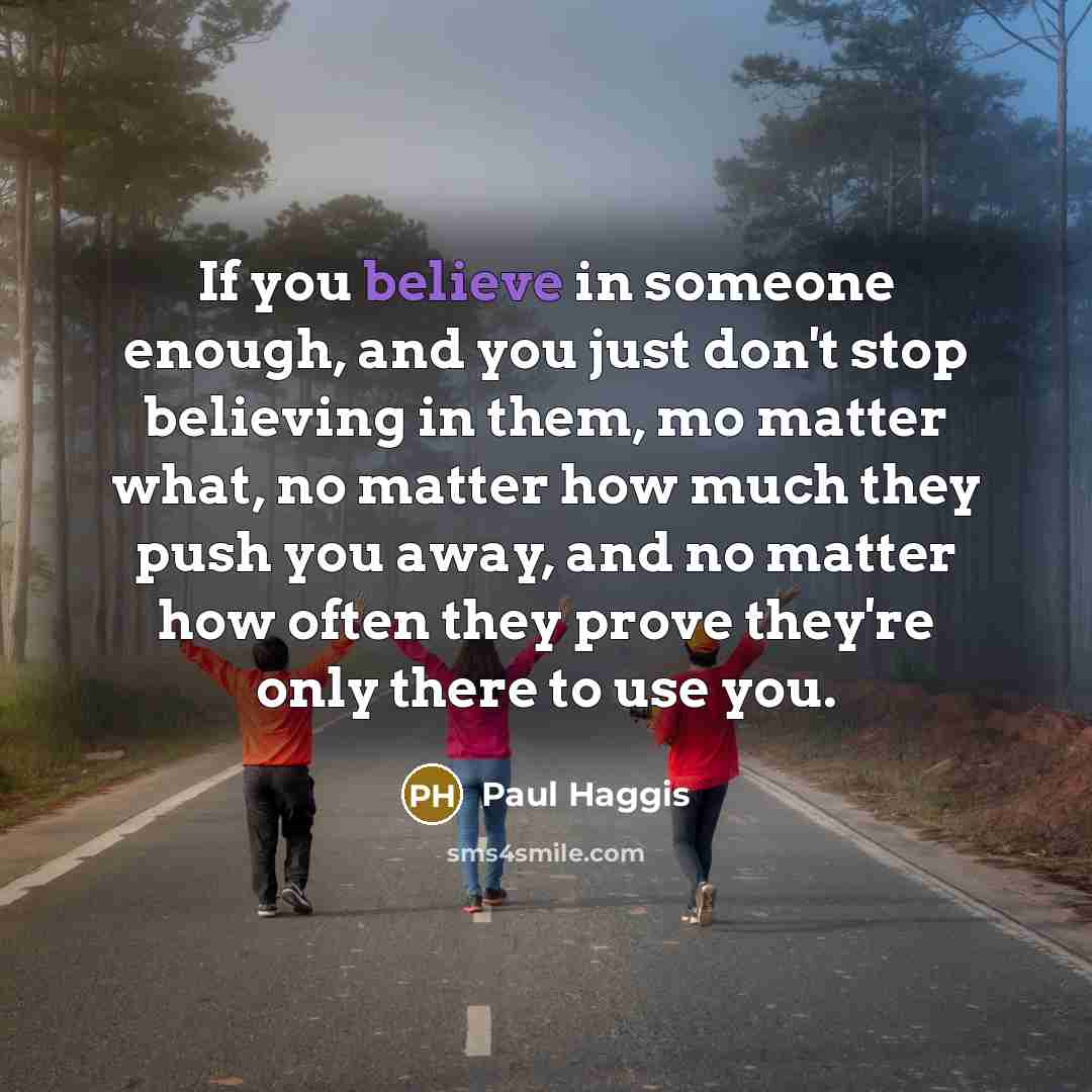 “If you believe in someone enough, and you just don't…” quote by Paul Haggis