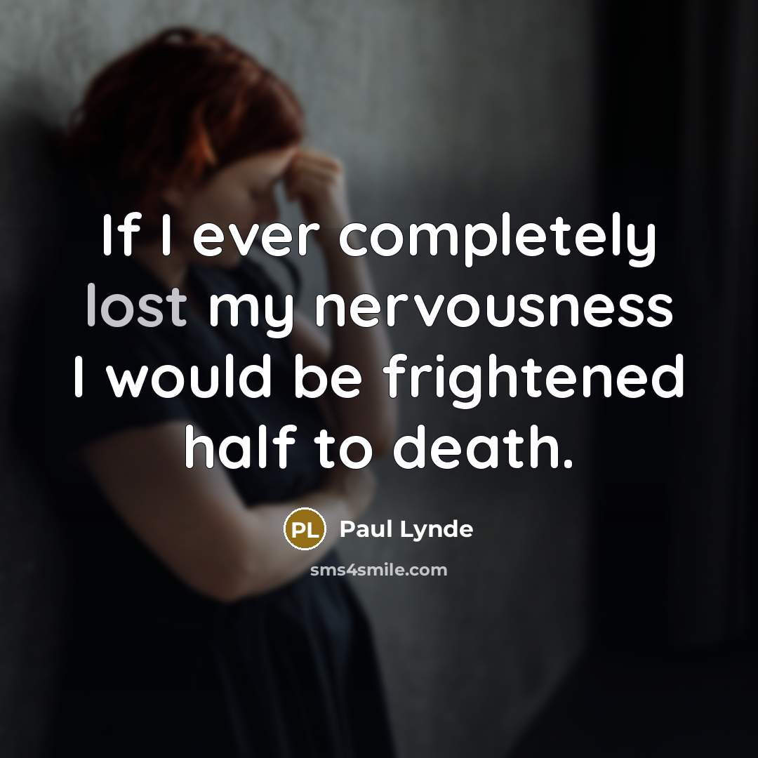 “If I ever completely lost my nervousness I would be…” quote by Paul Lynde