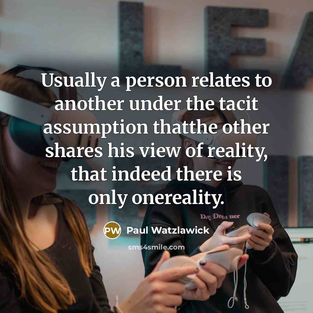 “Usually a person relates to another under the tacit assumption…” quote by Paul Watzlawick