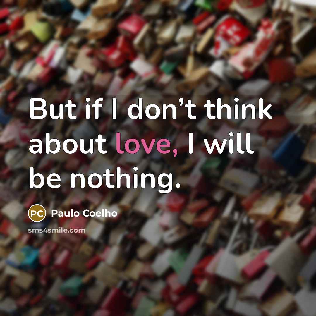 “But if I don’t think about love, I will be…” quote by Paulo Coelho