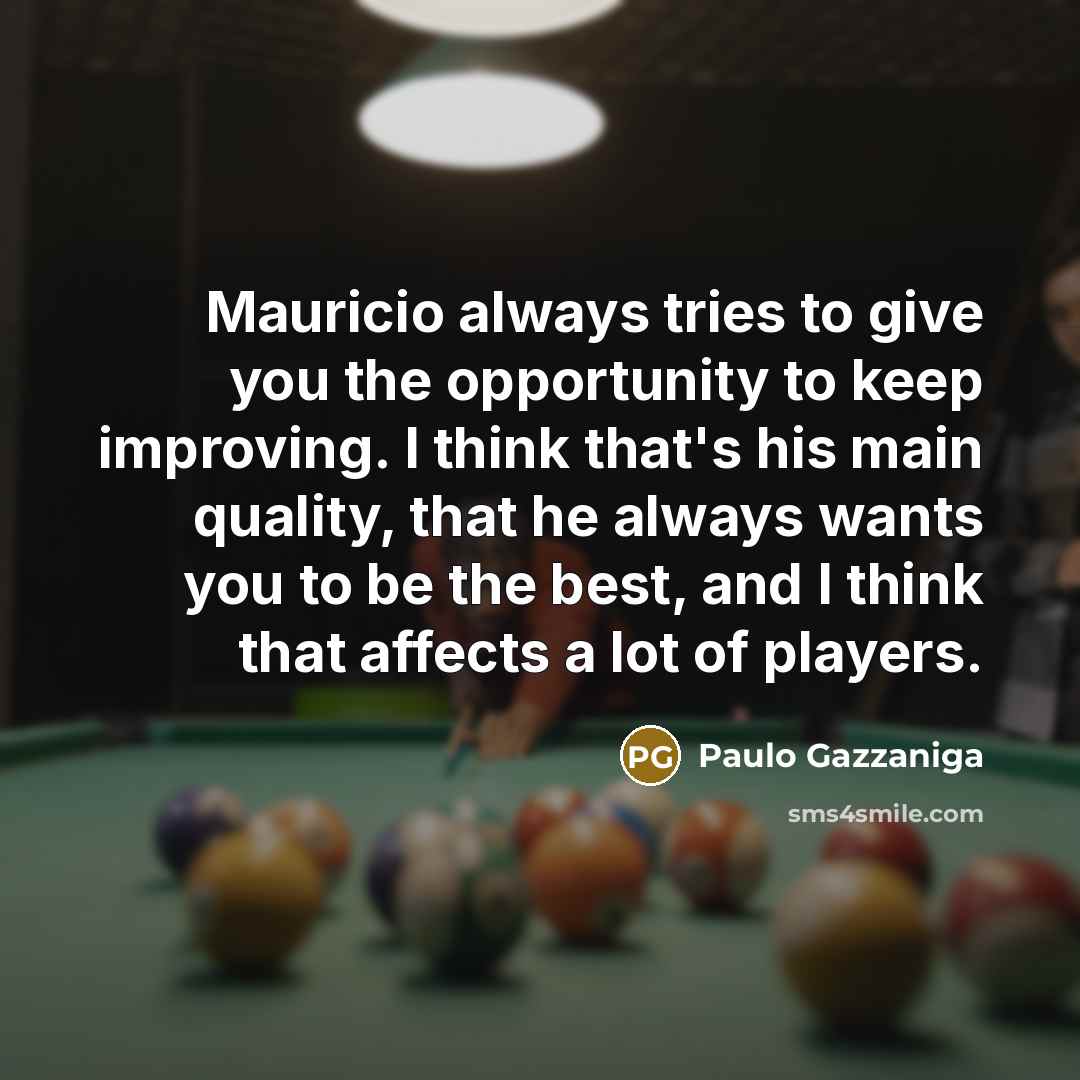 “Mauricio always tries to give you the opportunity to keep…” quote by Paulo Gazzaniga
