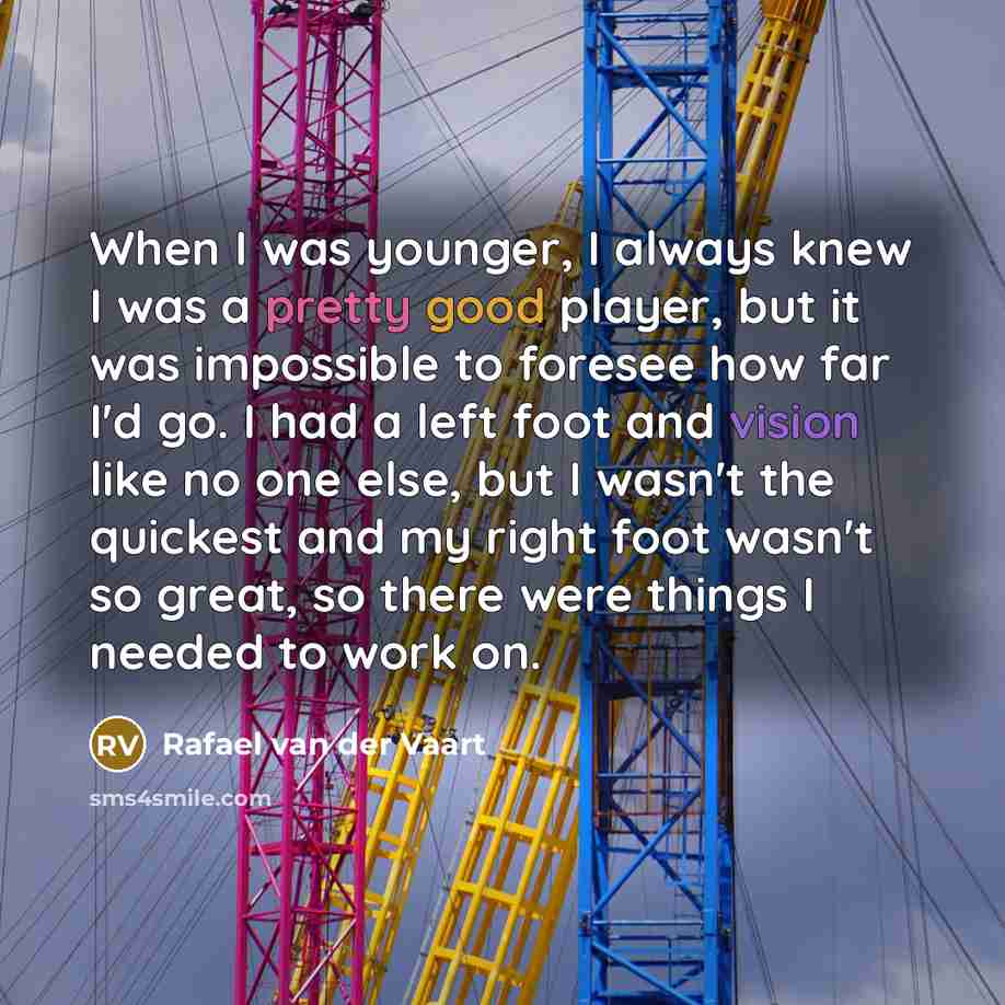 “When I was younger, I always knew I was a…” quote by Rafael van der Vaart