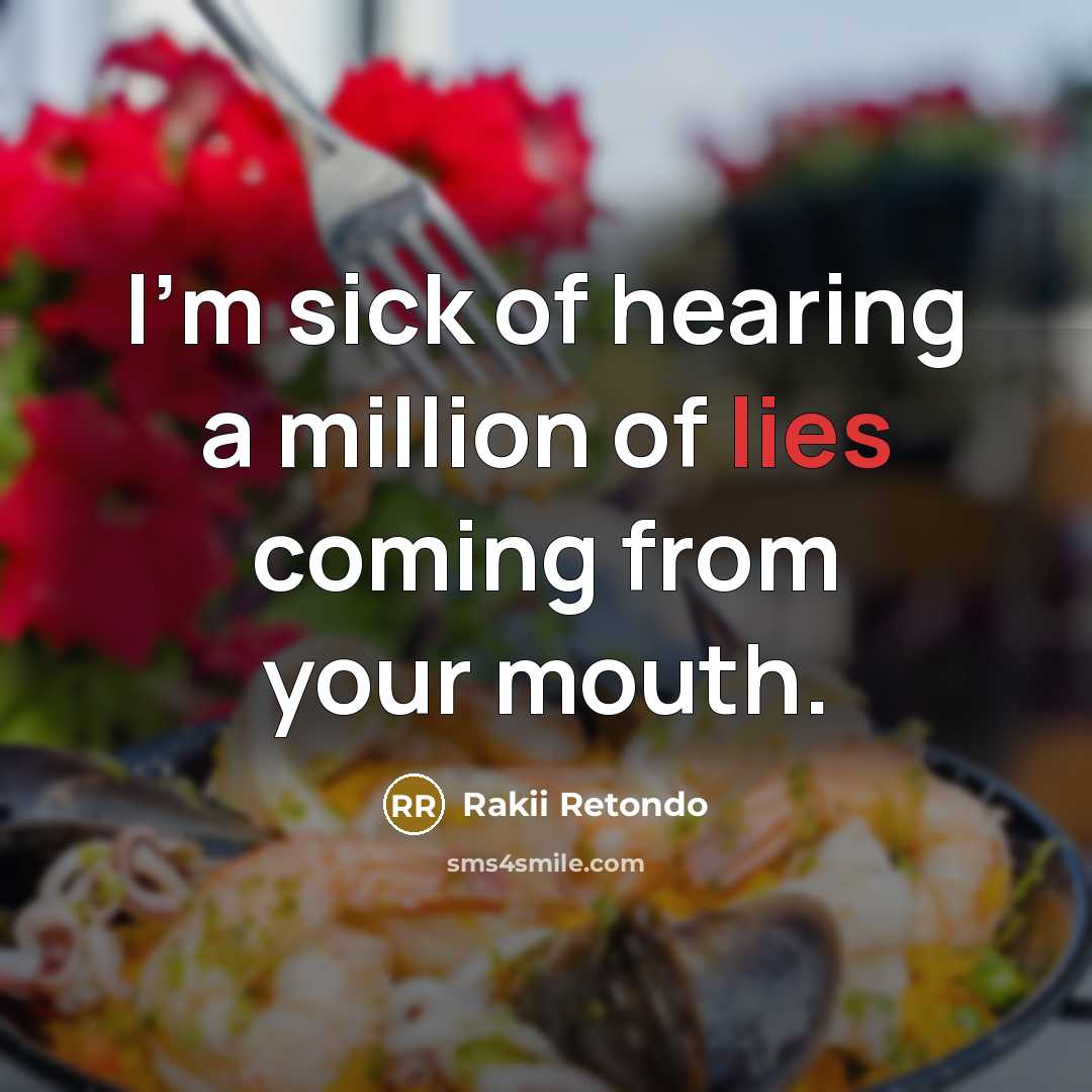 “I'm sick of hearing a million of lies coming from your mouth.” quote by Rakii Retondo