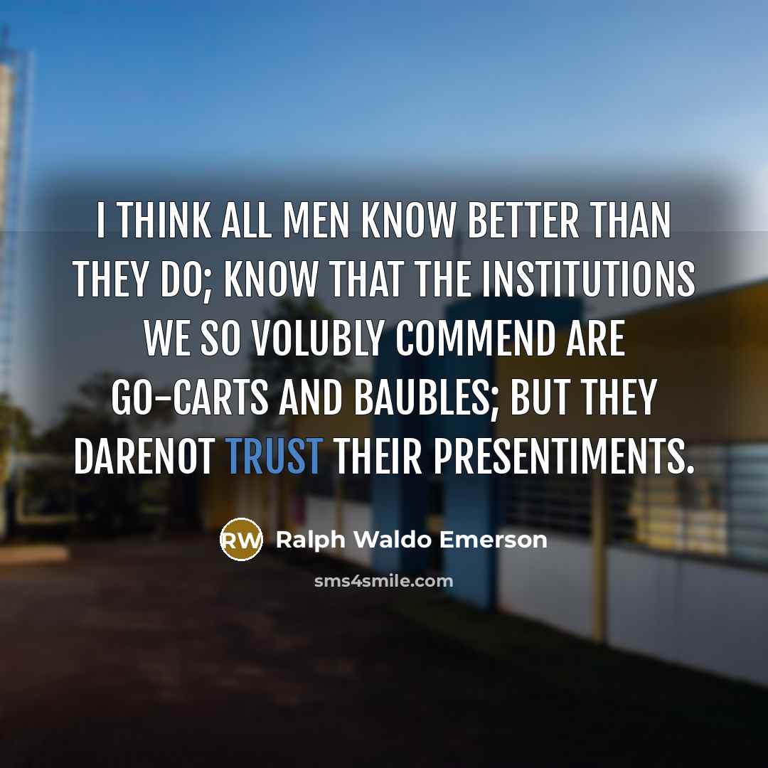 “I think all men know better than they do; know…” quote by Ralph Waldo Emerson