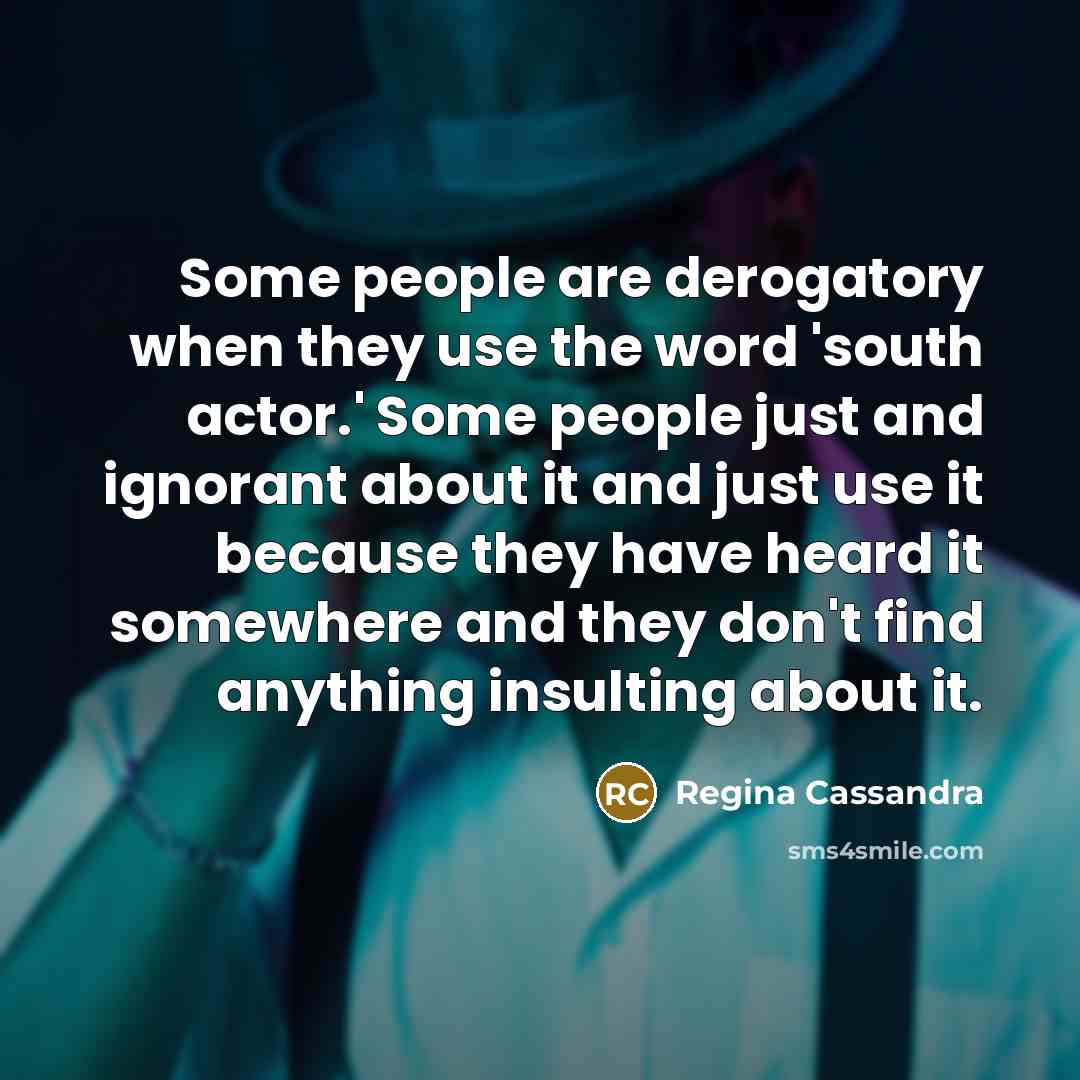“Some people are derogatory when they use the word 'south…” quote by Regina Cassandra