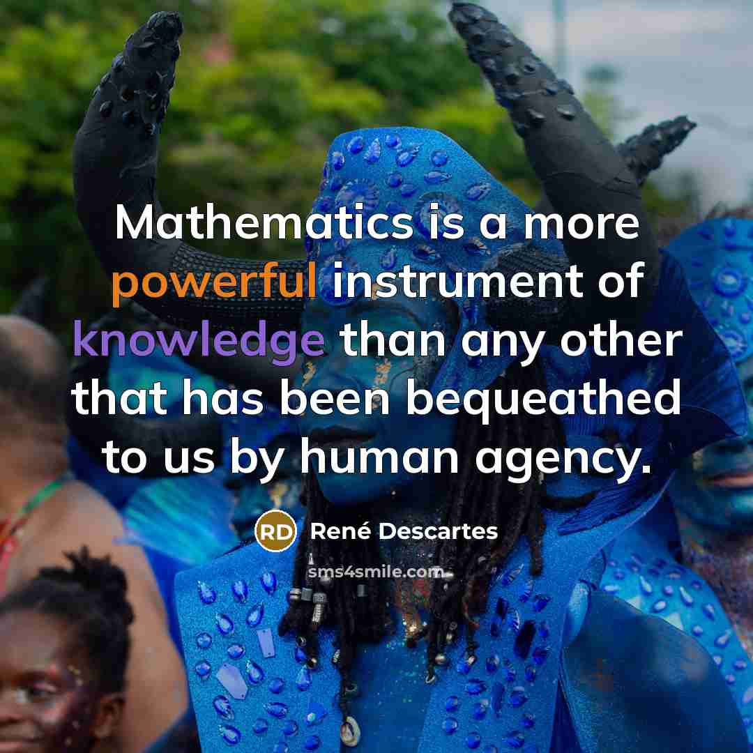 “Mathematics is a more powerful instrument of knowledge than any…” quote by Rene Descartes