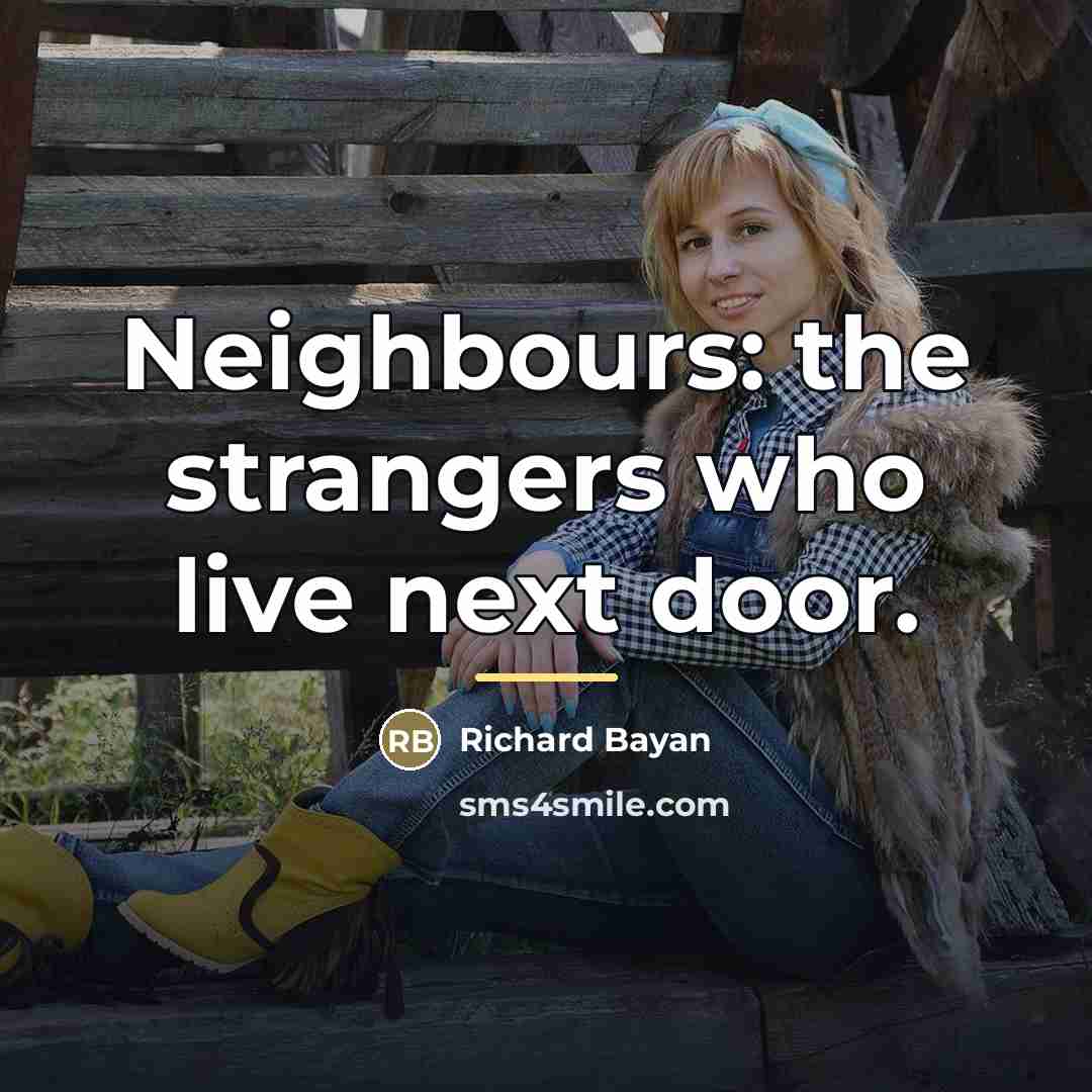 “Neighbours: the strangers who live next door.…” quote by Richard Bayan