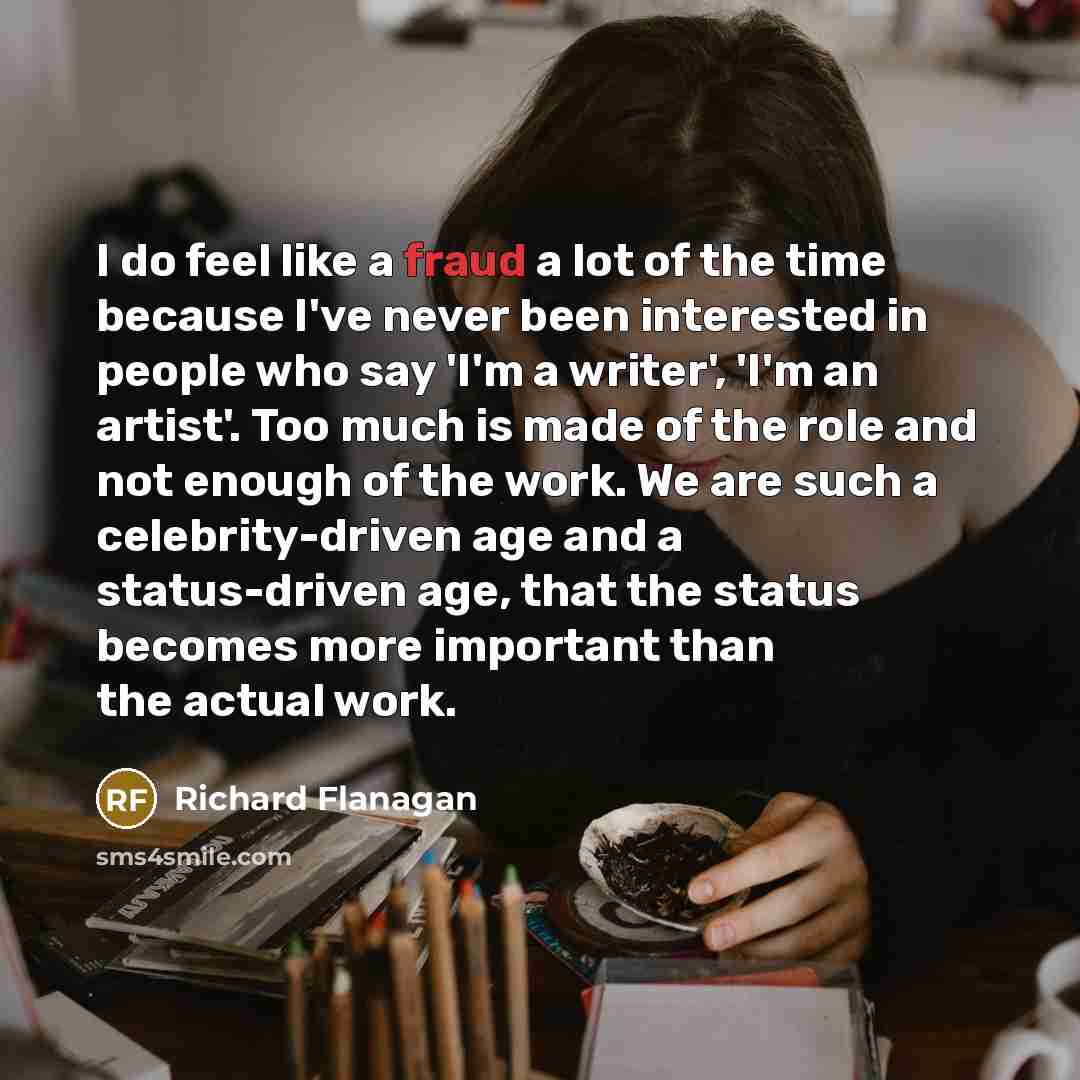 “I do feel like a fraud a lot of the…” quote by Richard Flanagan