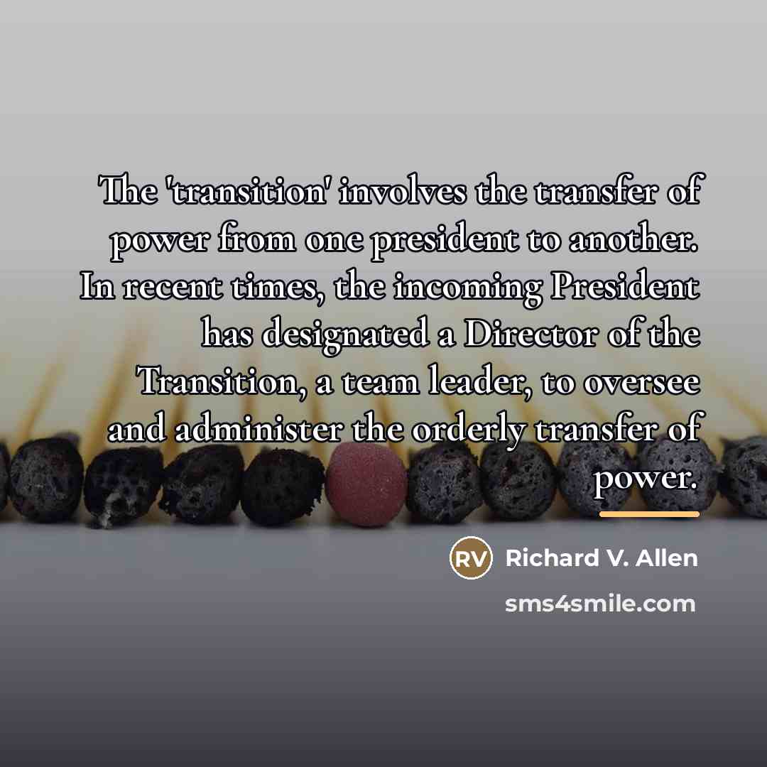 “The 'transition' involves the transfer of power from one president…” quote by Richard V. Allen