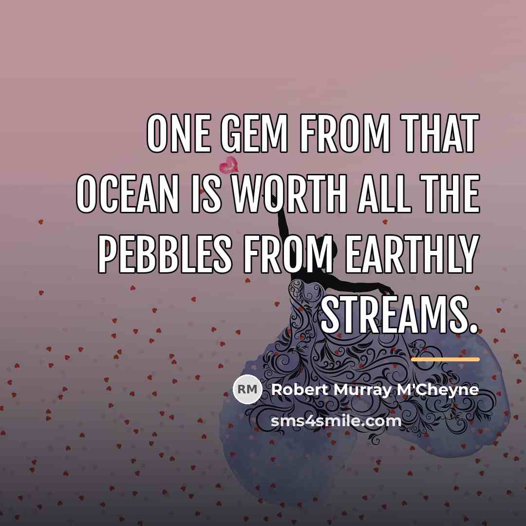 “One gem from that ocean is worth all the pebbles…” quote by Robert Murray M'Cheyne