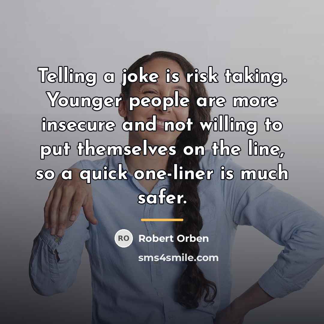 “Telling a joke is risk taking. Younger people are more…” quote by Robert Orben