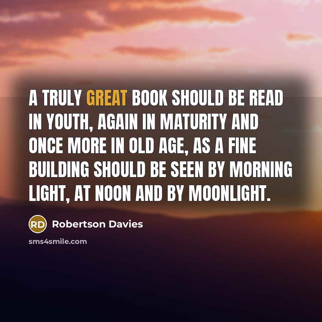 “A truly great book should be read in youth, again…” quote by Robertson Davies