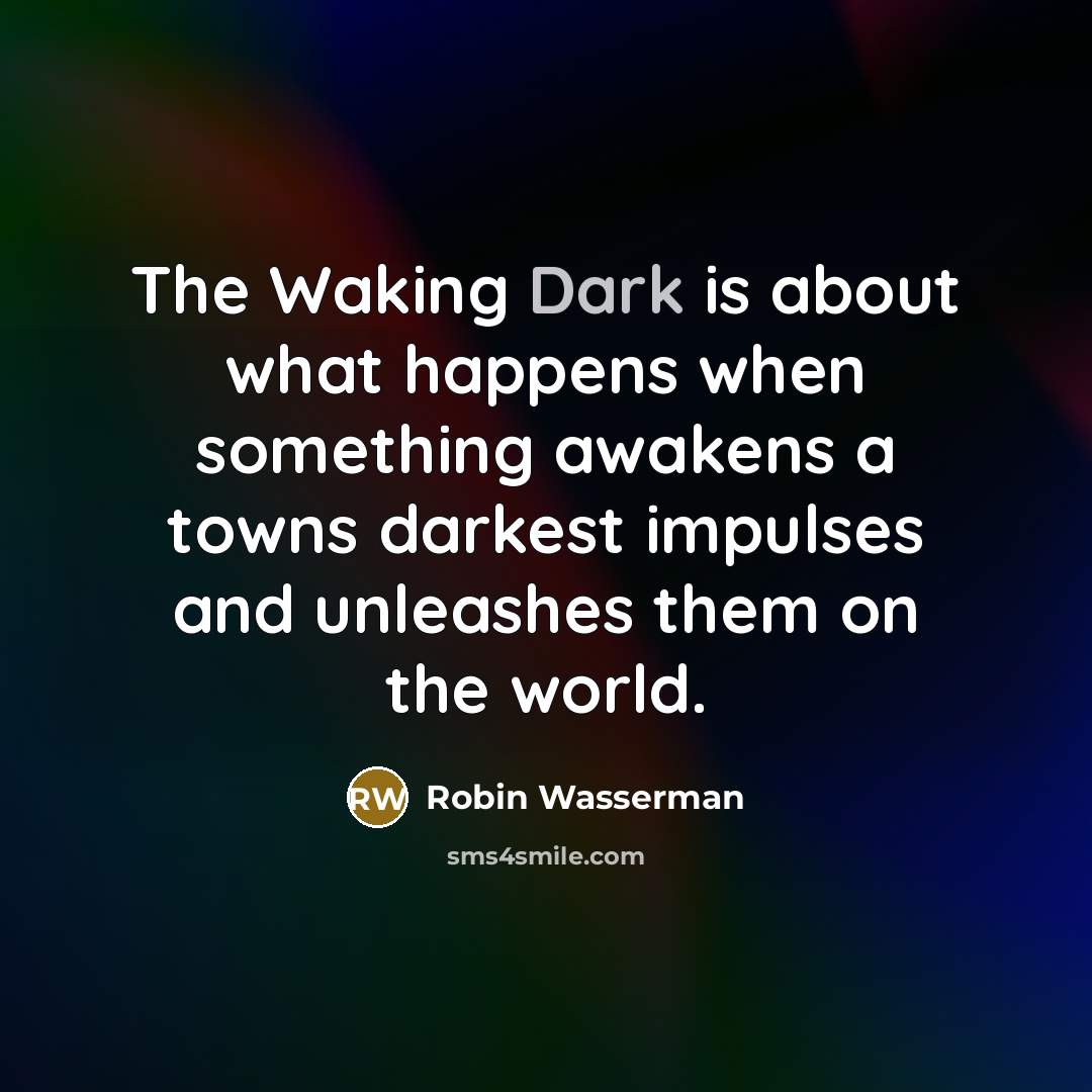 “The Waking Dark is about what happens when something awakens…” quote by Robin Wasserman