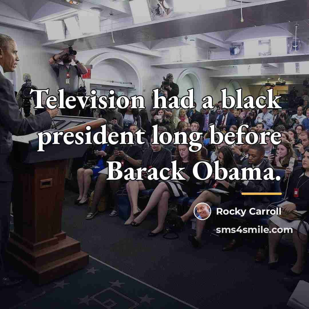 “Television had a black president long before Barack Obama.…” quote by Rocky Carroll