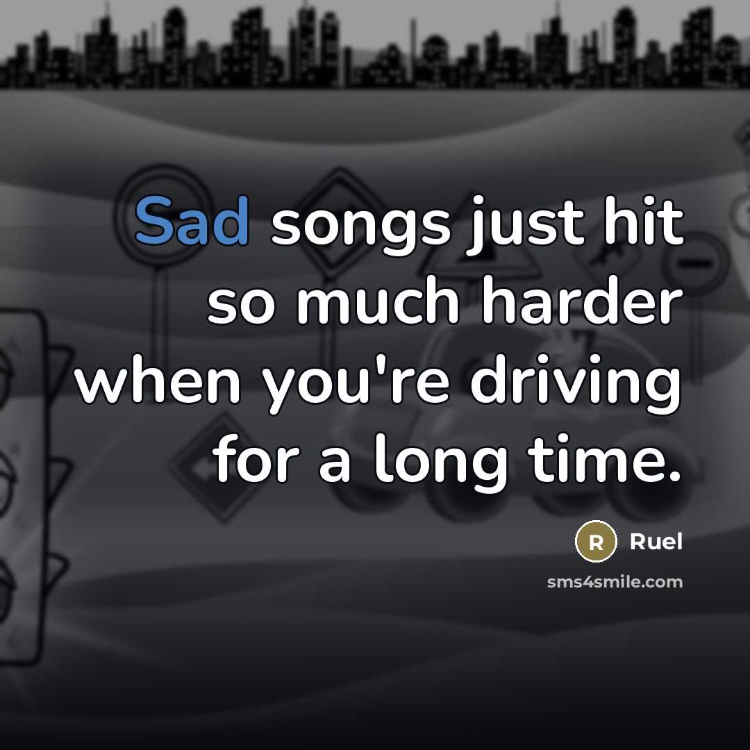 “Sad songs just hit so much harder when you're driving…” quote by Ruel