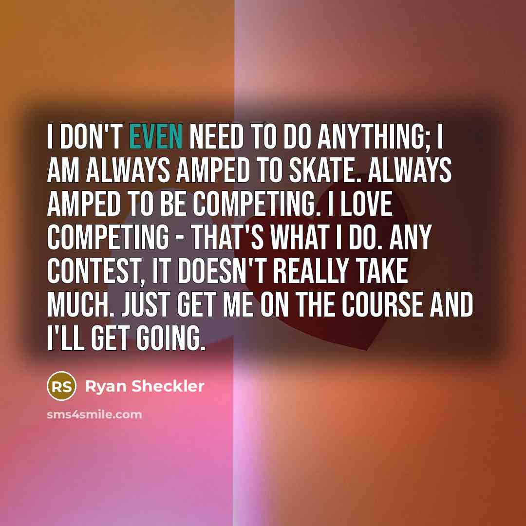 “I don't even need to do anything; I am always…” quote by Ryan Sheckler