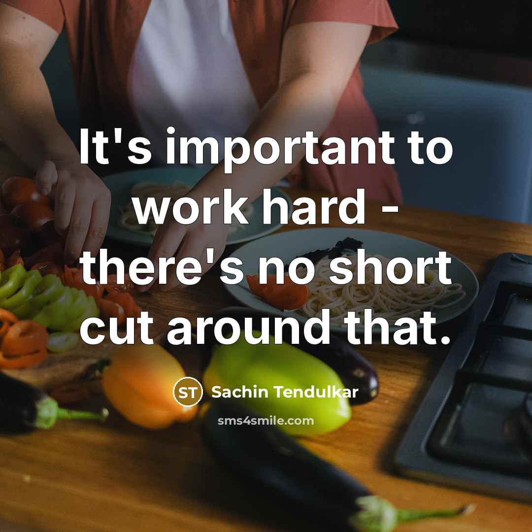 “It's important to work hard - there's no short cut…” quote by Sachin Tendulkar