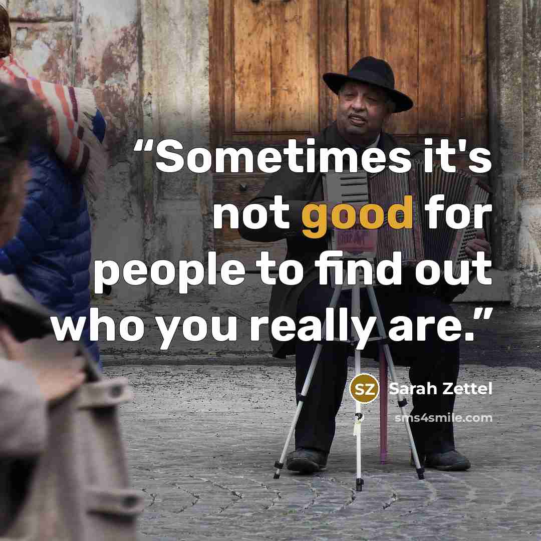 “Sometimes it's not good for people to find out who you really are.” quote by Sarah Zettel
