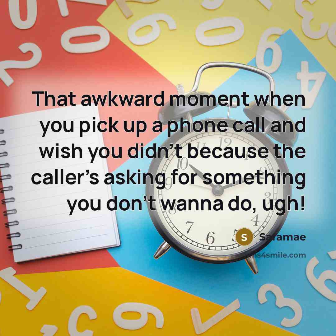 “That awkward moment when you pick up a phone call…” quote by Saramae