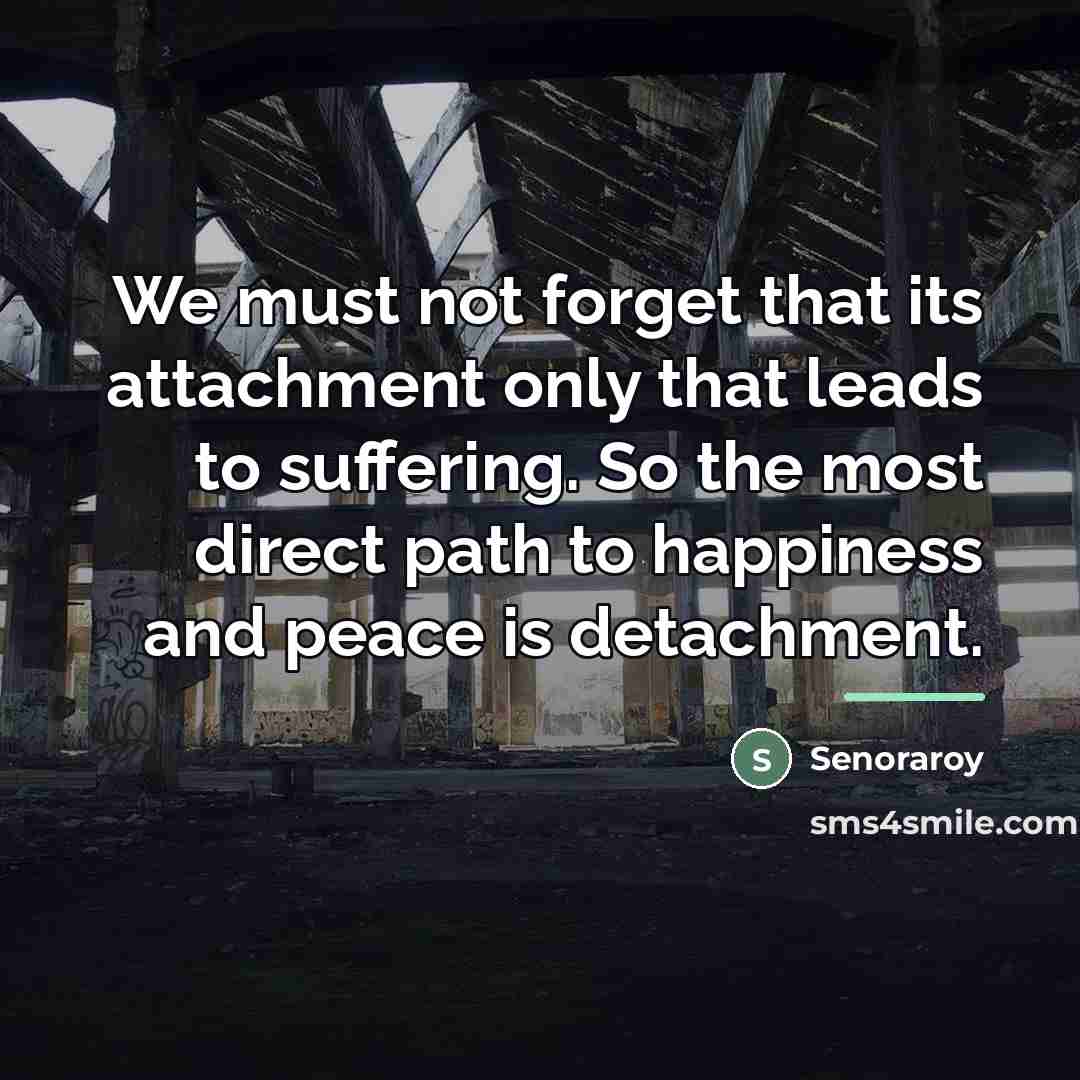 “We must not forget that its attachment only that leads…” quote by Senoraroy