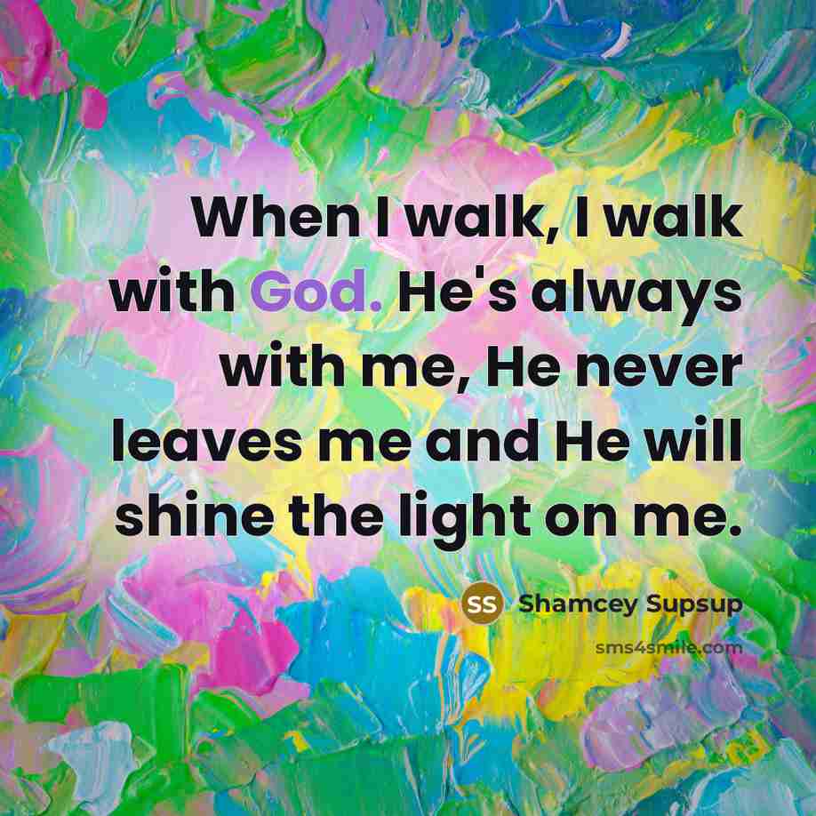 “When I walk, I walk with God. He's always with…” quote by Shamcey Supsup
