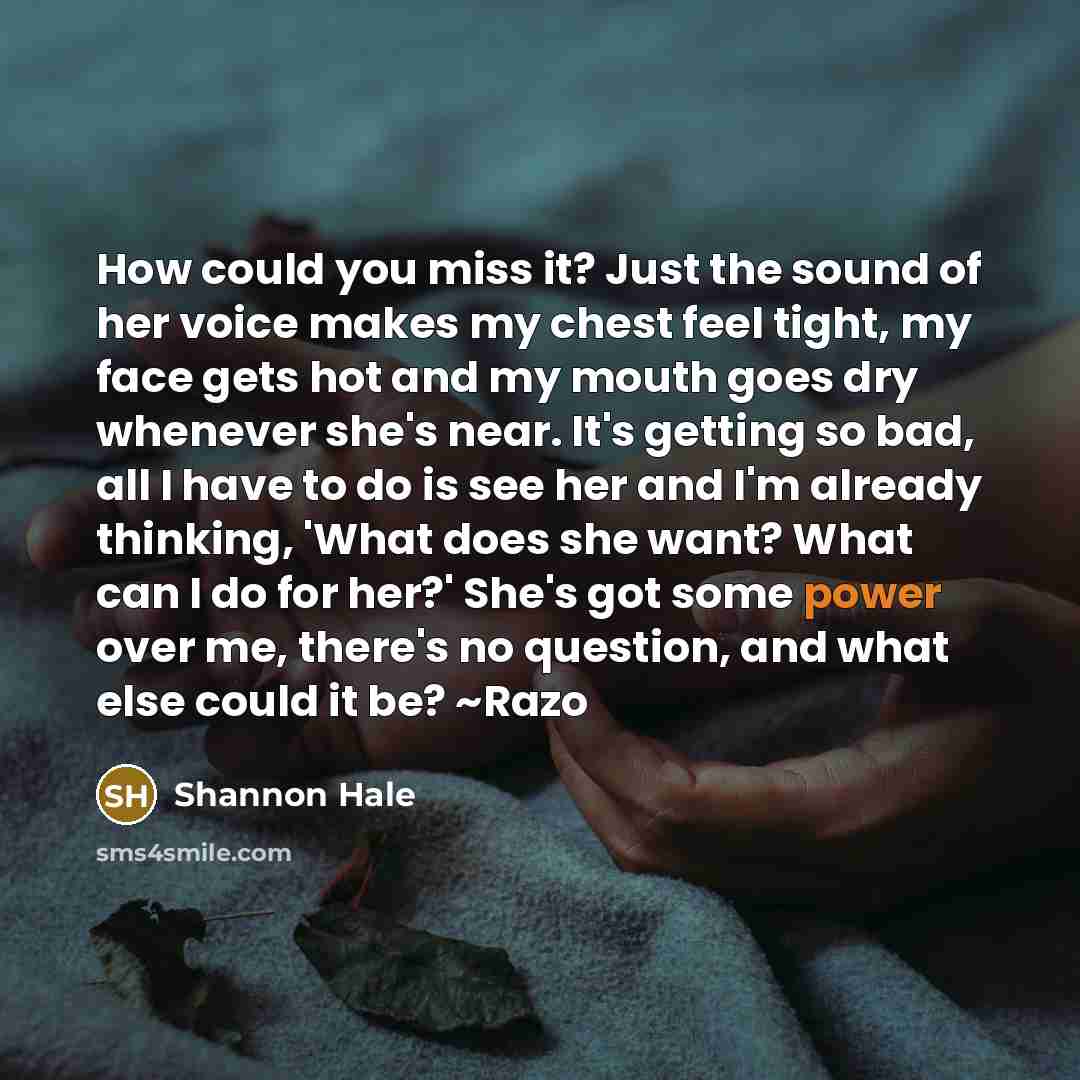 “How could you miss it? Just the sound of her…” quote by Shannon Hale