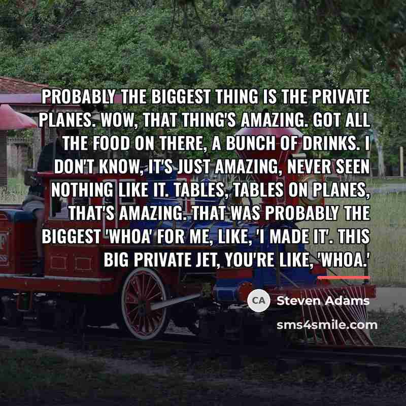“Probably the biggest thing is the private planes. Wow, that…” quote by Steven Adams