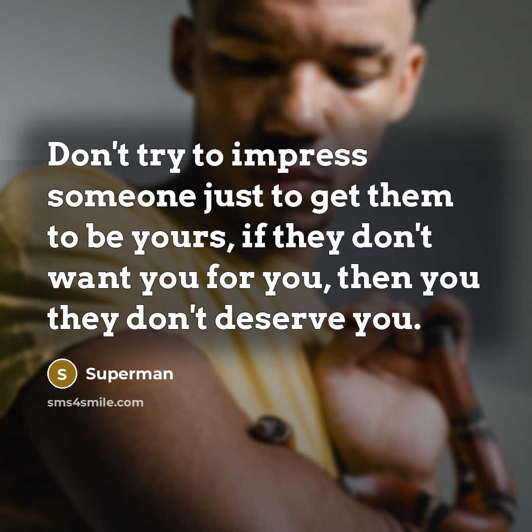 “Don't try to impress someone just to get them to…” quote by Superman