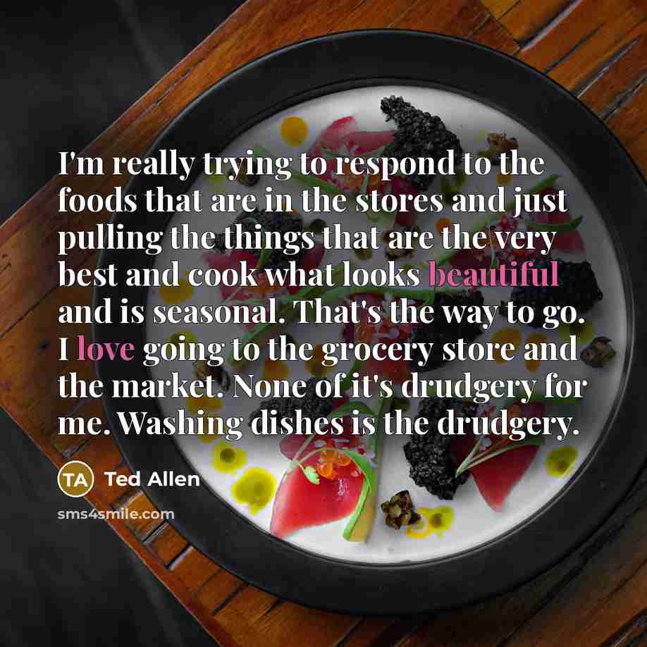“I'm really trying to respond to the foods that are…” quote by Ted Allen