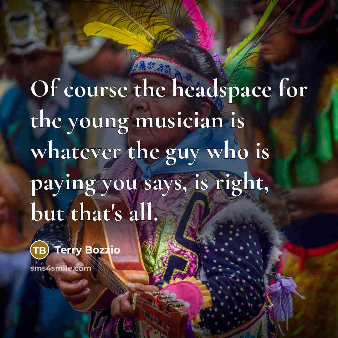 “Of course the headspace for the young musician is whatever…” quote by Terry Bozzio