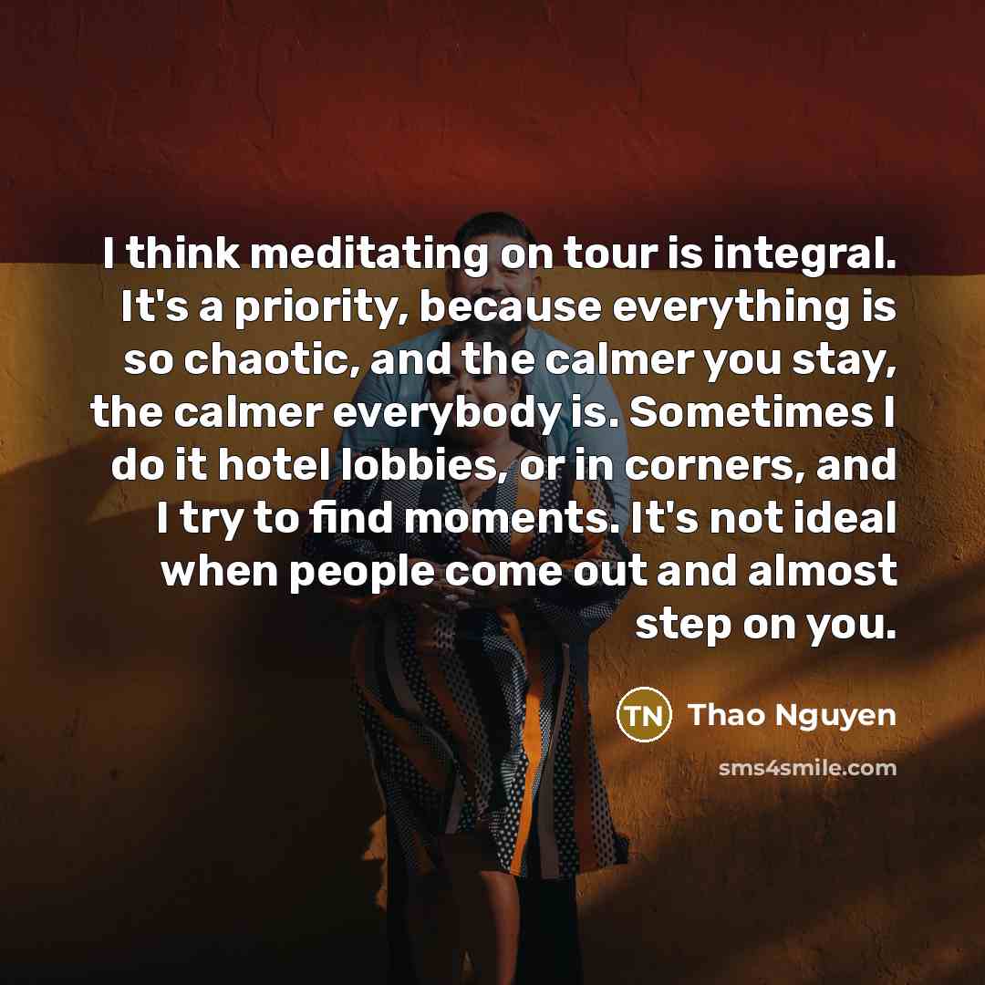“I think meditating on tour is integral. It's a priority,…” quote by Thao Nguyen