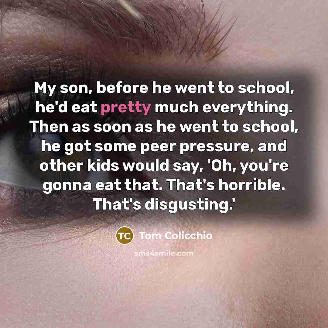 “My son, before he went to school, he'd eat pretty…” quote by Tom Colicchio